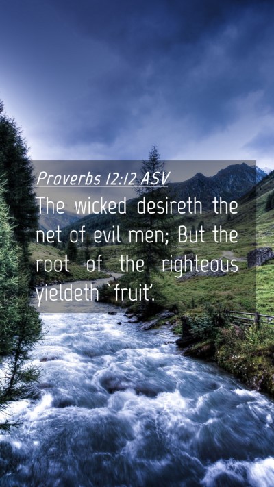 Picture 04 - Proverbs 12:12 ASV Mobile Phone Wallpaper - The wicked desireth the net of evil men; But the - Mobile Bible Verse Wallpaper