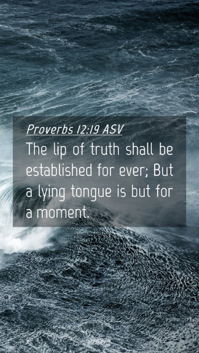Picture 04 - Proverbs 12:19 ASV Mobile Phone Wallpaper - The lip of truth shall be established for ever; - Mobile Bible Verse Wallpaper