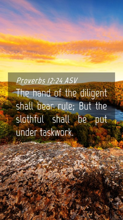 Picture 04 - Proverbs 12:24 ASV Mobile Phone Wallpaper - The hand of the diligent shall bear rule; But the - Mobile Bible Verse Wallpaper