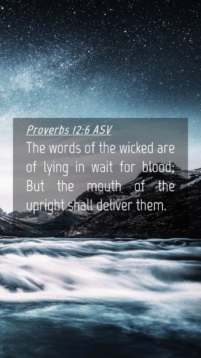 Picture 04 - Proverbs 12:6 ASV Mobile Phone Wallpaper - The words of the wicked are of lying in wait for - Mobile Bible Verse Wallpaper
