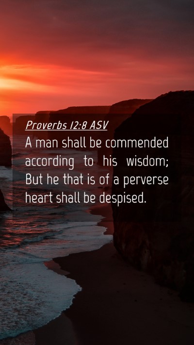 Picture 04 - Proverbs 12:8 ASV Mobile Phone Wallpaper - A man shall be commended according to his wisdom; - Mobile Bible Verse Wallpaper