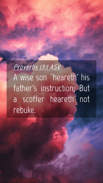 Picture 04 - Proverbs 13:1 ASV Mobile Phone Wallpaper - A wise son `heareth' his father's instruction; - Mobile Bible Verse Wallpaper