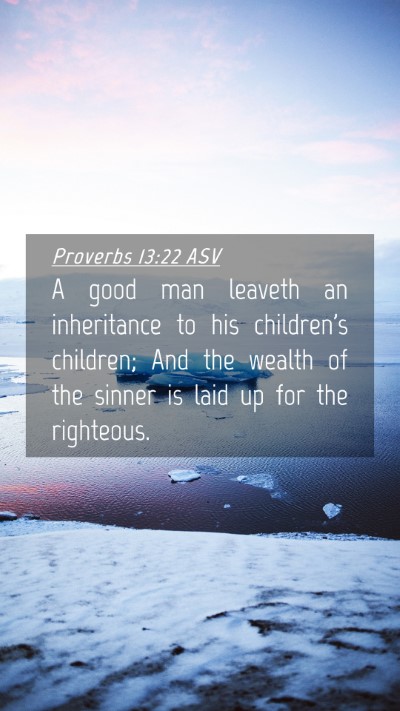 Picture 04 - Proverbs 13:22 ASV Mobile Phone Wallpaper - A good man leaveth an inheritance to his - Mobile Bible Verse Wallpaper