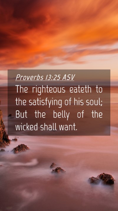 Picture 04 - Proverbs 13:25 ASV Mobile Phone Wallpaper - The righteous eateth to the satisfying of his - Mobile Bible Verse Wallpaper