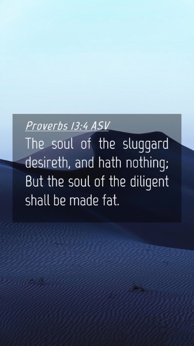Picture 04 - Proverbs 13:4 ASV Mobile Phone Wallpaper - The soul of the sluggard desireth, and hath - Mobile Bible Verse Wallpaper