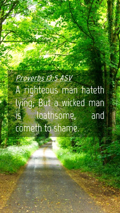 Picture 04 - Proverbs 13:5 ASV Mobile Phone Wallpaper - A righteous man hateth lying; But a wicked man is - Mobile Bible Verse Wallpaper