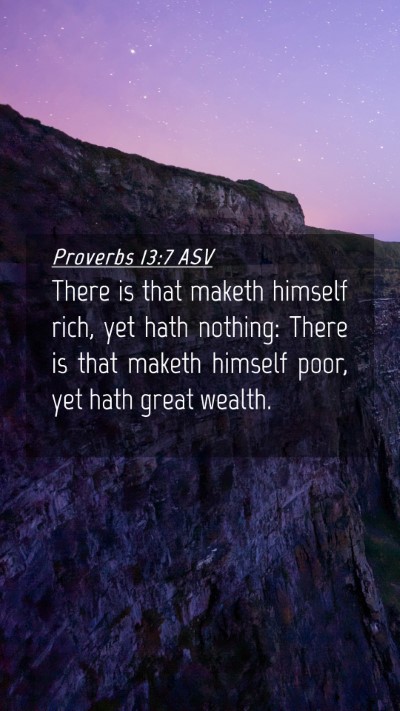 Picture 04 - Proverbs 13:7 ASV Mobile Phone Wallpaper - There is that maketh himself rich, yet hath - Mobile Bible Verse Wallpaper