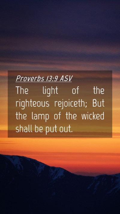 Picture 04 - Proverbs 13:9 ASV Mobile Phone Wallpaper - The light of the righteous rejoiceth; But the - Mobile Bible Verse Wallpaper