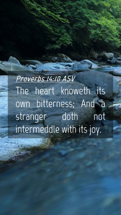 Picture 04 - Proverbs 14:10 ASV Mobile Phone Wallpaper - The heart knoweth its own bitterness; And a - Mobile Bible Verse Wallpaper