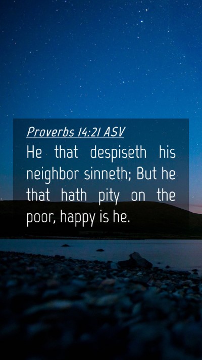 Picture 04 - Proverbs 14:21 ASV Mobile Phone Wallpaper - He that despiseth his neighbor sinneth; But he - Mobile Bible Verse Wallpaper