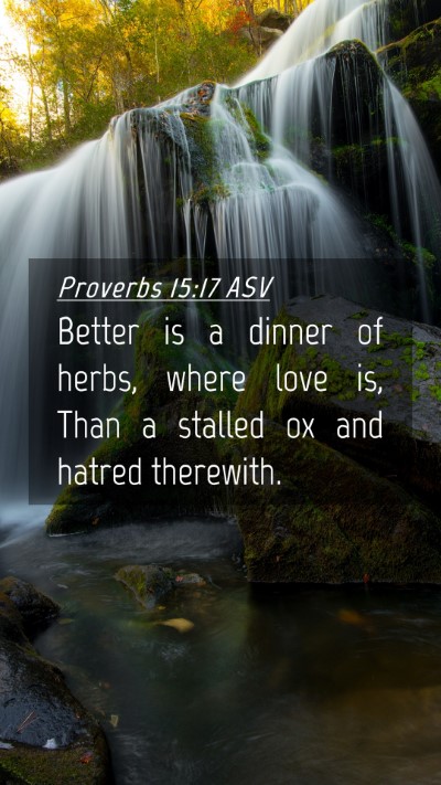 Picture 04 - Proverbs 15:17 ASV Mobile Phone Wallpaper - Better is a dinner of herbs, where love is, Than - Mobile Bible Verse Wallpaper