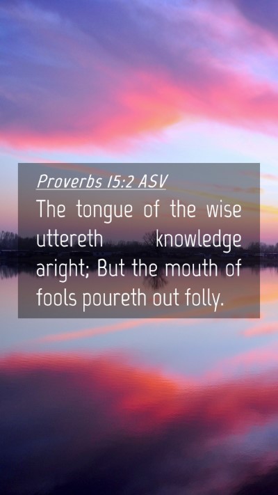 Picture 04 - Proverbs 15:2 ASV Mobile Phone Wallpaper - The tongue of the wise uttereth knowledge aright; - Mobile Bible Verse Wallpaper