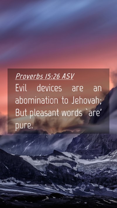 Picture 04 - Proverbs 15:26 ASV Mobile Phone Wallpaper - Evil devices are an abomination to Jehovah; But - Mobile Bible Verse Wallpaper