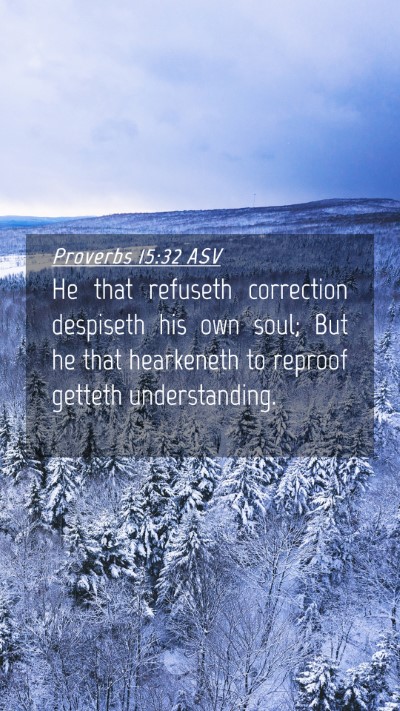 Picture 04 - Proverbs 15:32 ASV Mobile Phone Wallpaper - He that refuseth correction despiseth his own - Mobile Bible Verse Wallpaper