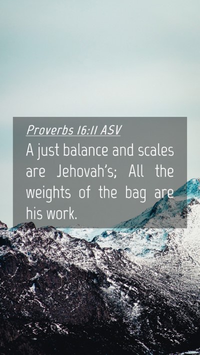 Picture 04 - Proverbs 16:11 ASV Mobile Phone Wallpaper - A just balance and scales are Jehovah's; All the - Mobile Bible Verse Wallpaper