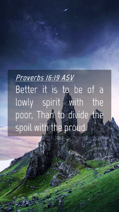 Picture 04 - Proverbs 16:19 ASV Mobile Phone Wallpaper - Better it is to be of a lowly spirit with the - Mobile Bible Verse Wallpaper