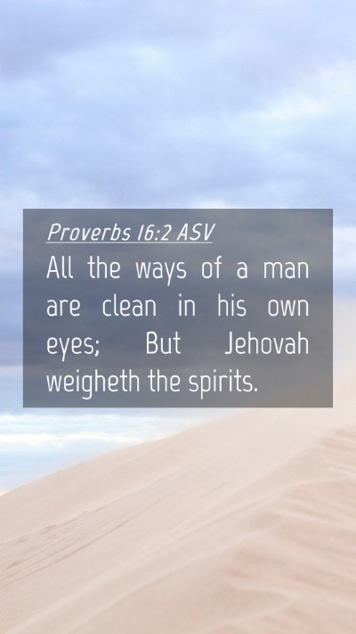 Picture 04 - Proverbs 16:2 ASV Mobile Phone Wallpaper - All the ways of a man are clean in his own eyes; - Mobile Bible Verse Wallpaper