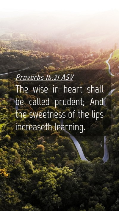 Picture 04 - Proverbs 16:21 ASV Mobile Phone Wallpaper - The wise in heart shall be called prudent; And - Mobile Bible Verse Wallpaper