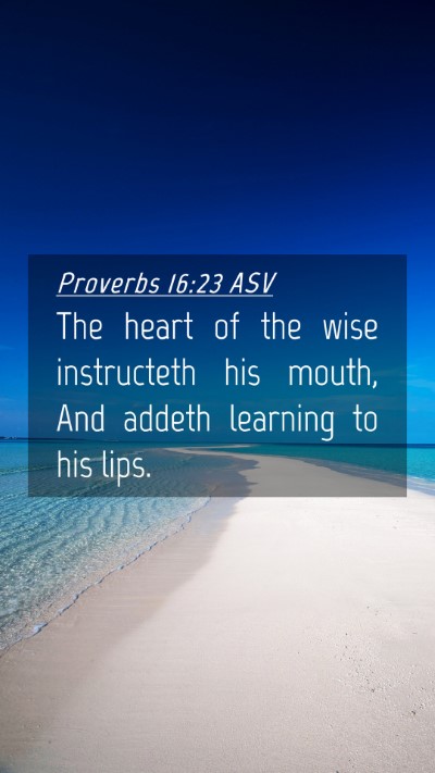 Picture 04 - Proverbs 16:23 ASV Mobile Phone Wallpaper - The heart of the wise instructeth his mouth, And - Mobile Bible Verse Wallpaper