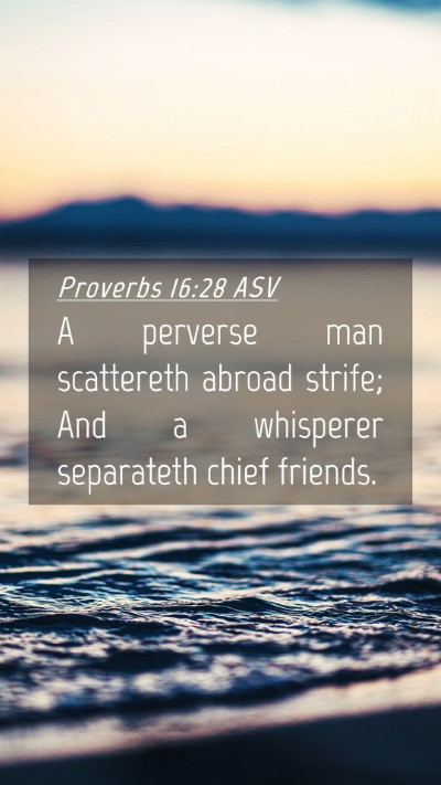 Picture 04 - Proverbs 16:28 ASV Mobile Phone Wallpaper - A perverse man scattereth abroad strife; And a - Mobile Bible Verse Wallpaper