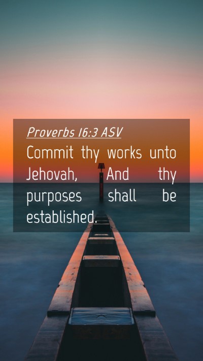Picture 04 - Proverbs 16:3 ASV Mobile Phone Wallpaper - Commit thy works unto Jehovah, And thy purposes - Mobile Bible Verse Wallpaper