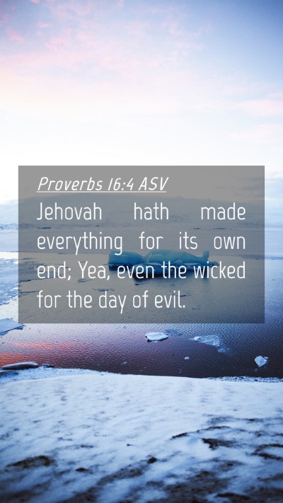 Picture 04 - Proverbs 16:4 ASV Mobile Phone Wallpaper - Jehovah hath made everything for its own end; - Mobile Bible Verse Wallpaper