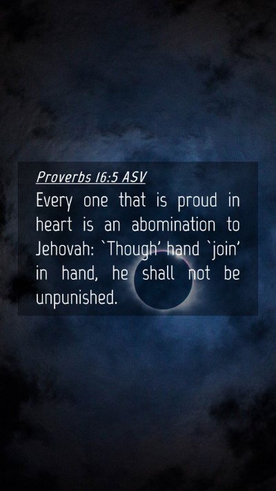 Picture 04 - Proverbs 16:5 ASV Mobile Phone Wallpaper - Every one that is proud in heart is an - Mobile Bible Verse Wallpaper