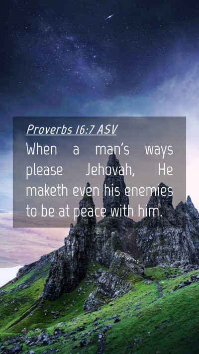 Picture 04 - Proverbs 16:7 ASV Mobile Phone Wallpaper - When a man's ways please Jehovah, He maketh even - Mobile Bible Verse Wallpaper