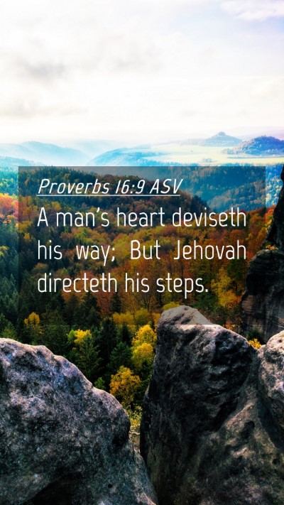 Picture 04 - Proverbs 16:9 ASV Mobile Phone Wallpaper - A man's heart deviseth his way; But Jehovah - Mobile Bible Verse Wallpaper