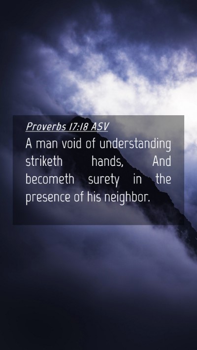 Picture 04 - Proverbs 17:18 ASV Mobile Phone Wallpaper - A man void of understanding striketh hands, And - Mobile Bible Verse Wallpaper