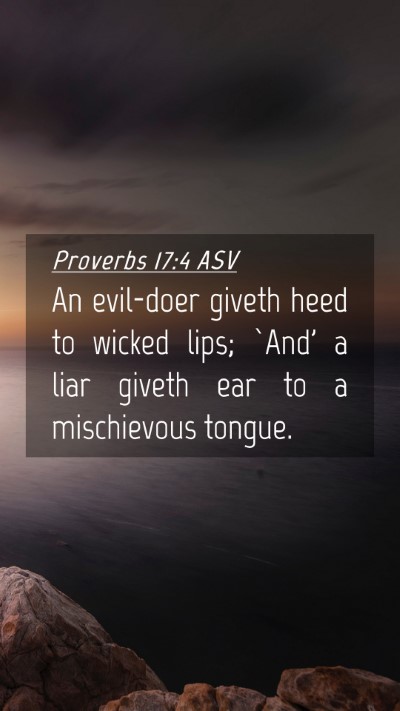 Picture 04 - Proverbs 17:4 ASV Mobile Phone Wallpaper - An evil-doer giveth heed to wicked lips; `And' a - Mobile Bible Verse Wallpaper