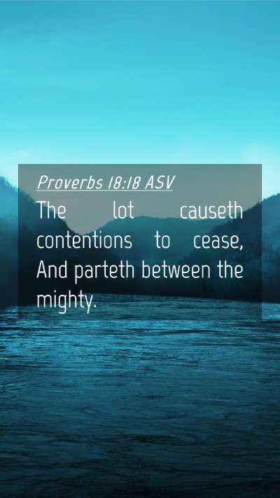 Picture 04 - Proverbs 18:18 ASV Mobile Phone Wallpaper - The lot causeth contentions to cease, And parteth - Mobile Bible Verse Wallpaper