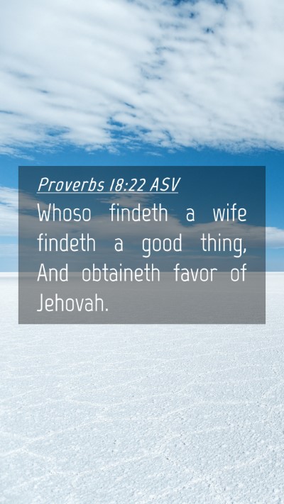 Picture 04 - Proverbs 18:22 ASV Mobile Phone Wallpaper - Whoso findeth a wife findeth a good thing, And - Mobile Bible Verse Wallpaper