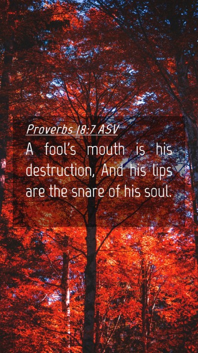 Picture 04 - Proverbs 18:7 ASV Mobile Phone Wallpaper - A fool's mouth is his destruction, And his lips - Mobile Bible Verse Wallpaper