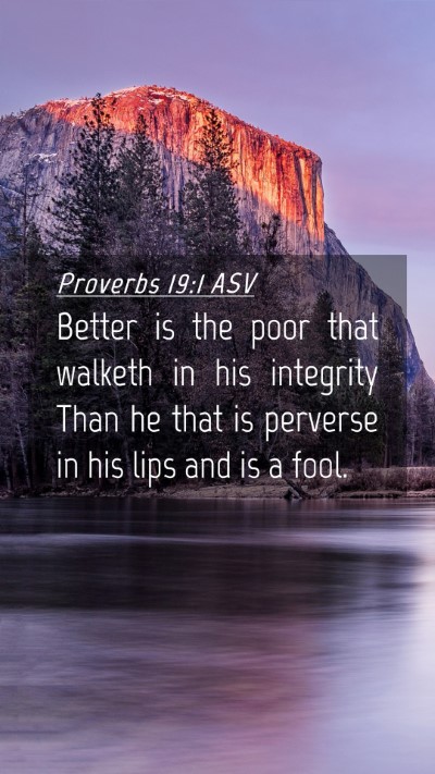 Picture 04 - Proverbs 19:1 ASV Mobile Phone Wallpaper - Better is the poor that walketh in his integrity - Mobile Bible Verse Wallpaper