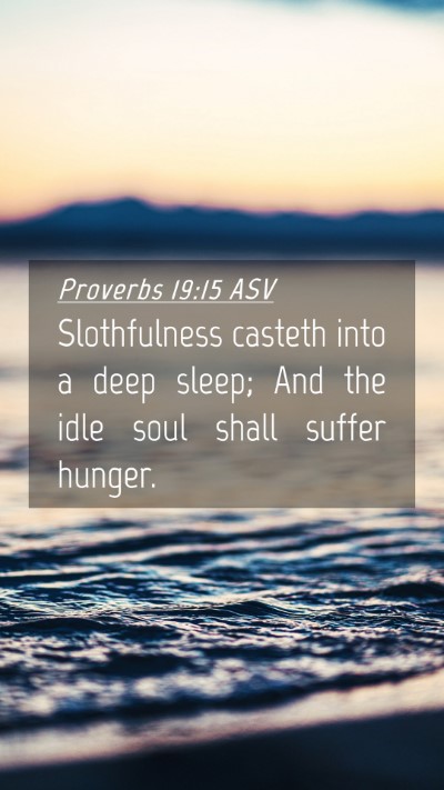 Picture 04 - Proverbs 19:15 ASV Mobile Phone Wallpaper - Slothfulness casteth into a deep sleep; And the - Mobile Bible Verse Wallpaper