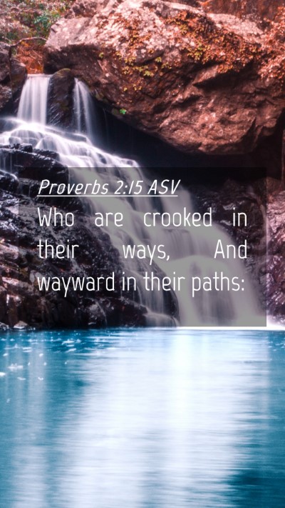 Picture 04 - Proverbs 2:15 ASV Mobile Phone Wallpaper - Who are crooked in their ways, And wayward in - Mobile Bible Verse Wallpaper