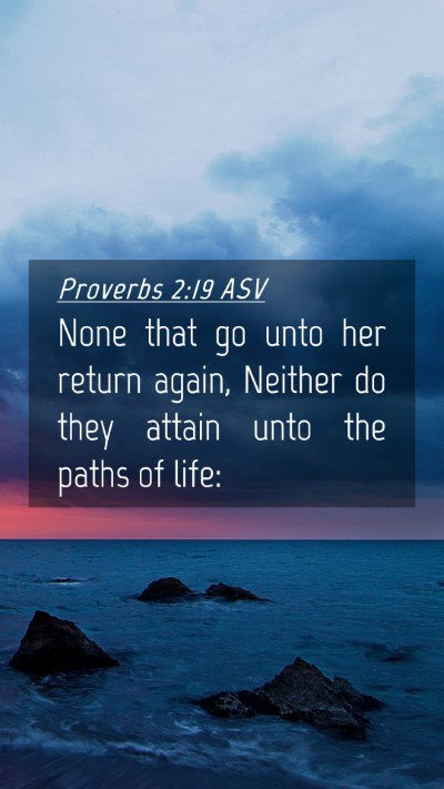 Picture 04 - Proverbs 2:19 ASV Mobile Phone Wallpaper - None that go unto her return again, Neither do - Mobile Bible Verse Wallpaper