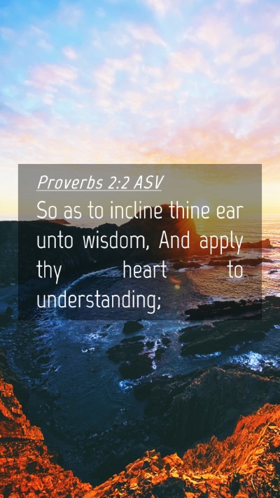 Picture 04 - Proverbs 2:2 ASV Mobile Phone Wallpaper - So as to incline thine ear unto wisdom, And apply - Mobile Bible Verse Wallpaper