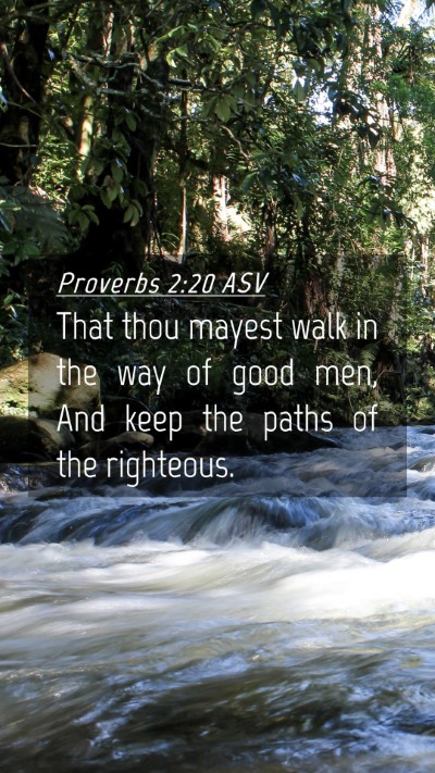 Picture 04 - Proverbs 2:20 ASV Mobile Phone Wallpaper - That thou mayest walk in the way of good men, And - Mobile Bible Verse Wallpaper