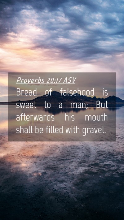 Picture 04 - Proverbs 20:17 ASV Mobile Phone Wallpaper - Bread of falsehood is sweet to a man; But - Mobile Bible Verse Wallpaper