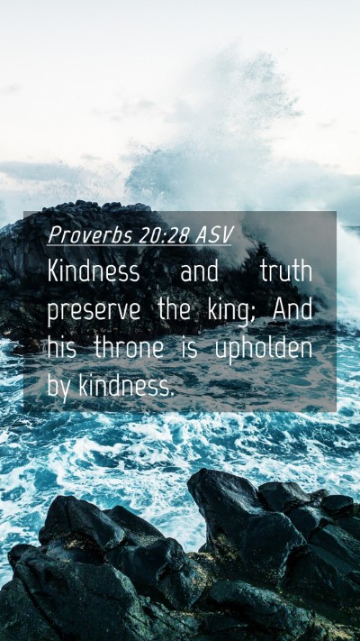 Picture 04 - Proverbs 20:28 ASV Mobile Phone Wallpaper - Kindness and truth preserve the king; And his - Mobile Bible Verse Wallpaper