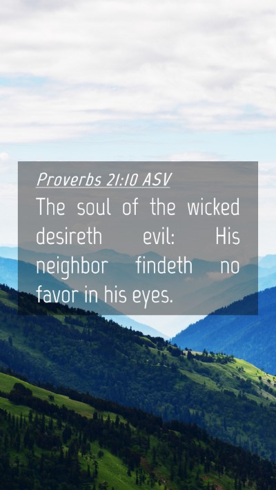 Picture 04 - Proverbs 21:10 ASV Mobile Phone Wallpaper - The soul of the wicked desireth evil: His - Mobile Bible Verse Wallpaper