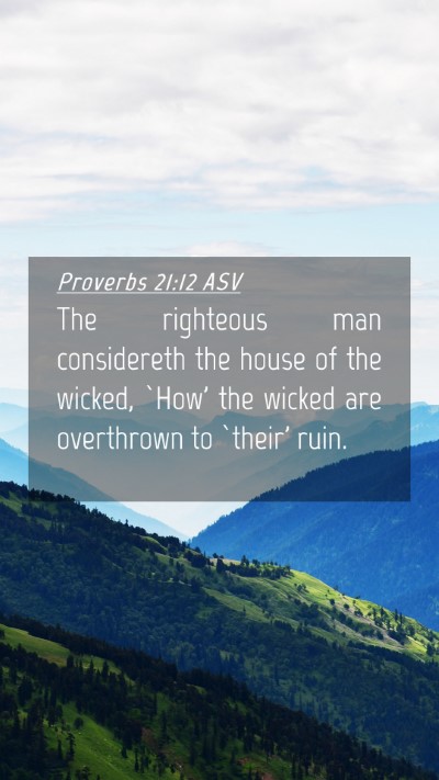 Picture 04 - Proverbs 21:12 ASV Mobile Phone Wallpaper - The righteous man considereth the house of the - Mobile Bible Verse Wallpaper