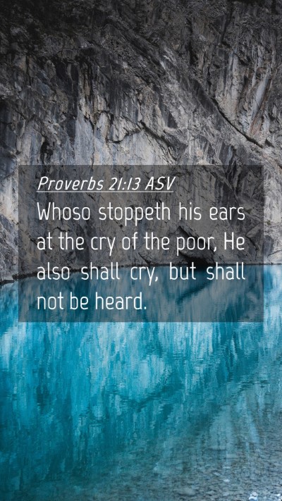 Picture 04 - Proverbs 21:13 ASV Mobile Phone Wallpaper - Whoso stoppeth his ears at the cry of the poor, - Mobile Bible Verse Wallpaper