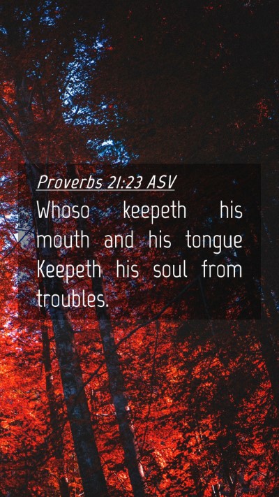 Picture 04 - Proverbs 21:23 ASV Mobile Phone Wallpaper - Whoso keepeth his mouth and his tongue Keepeth - Mobile Bible Verse Wallpaper