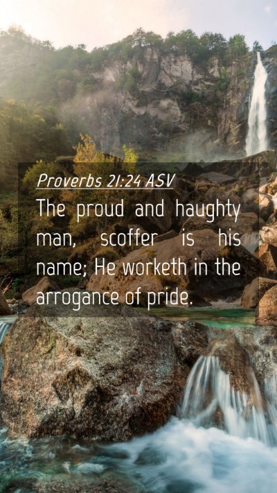 Picture 04 - Proverbs 21:24 ASV Mobile Phone Wallpaper - The proud and haughty man, scoffer is his name; - Mobile Bible Verse Wallpaper