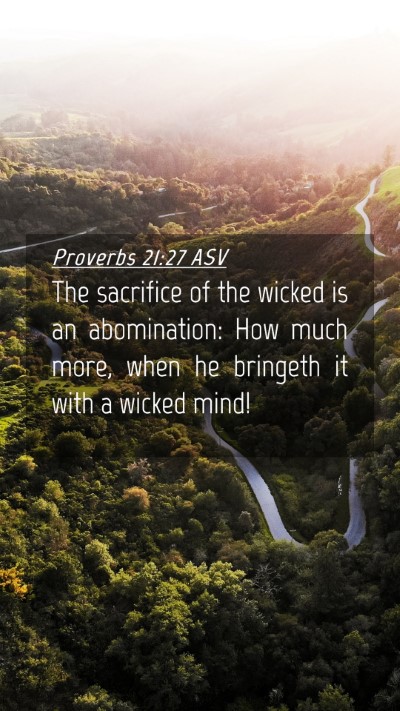 Picture 04 - Proverbs 21:27 ASV Mobile Phone Wallpaper - The sacrifice of the wicked is an abomination: - Mobile Bible Verse Wallpaper