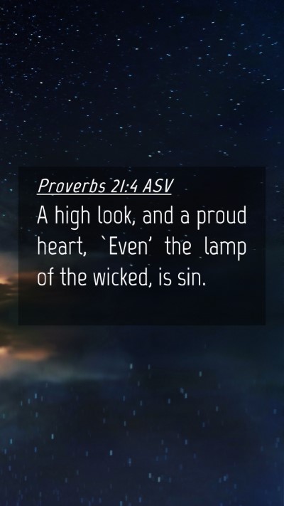 Picture 04 - Proverbs 21:4 ASV Mobile Phone Wallpaper - A high look, and a proud heart, `Even' the lamp - Mobile Bible Verse Wallpaper