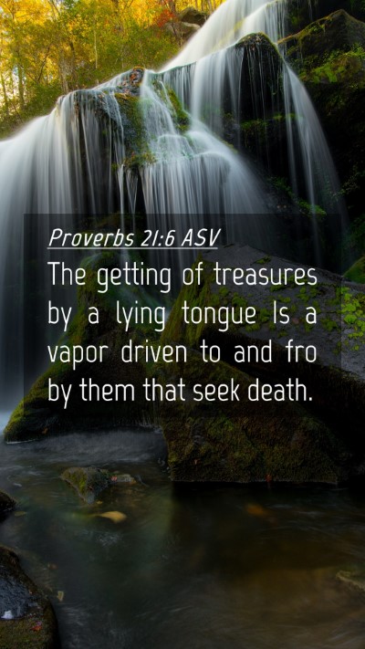 Picture 04 - Proverbs 21:6 ASV Mobile Phone Wallpaper - The getting of treasures by a lying tongue Is a - Mobile Bible Verse Wallpaper